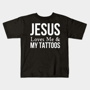 Jesus Loves Me And My Tattoos Kids T-Shirt